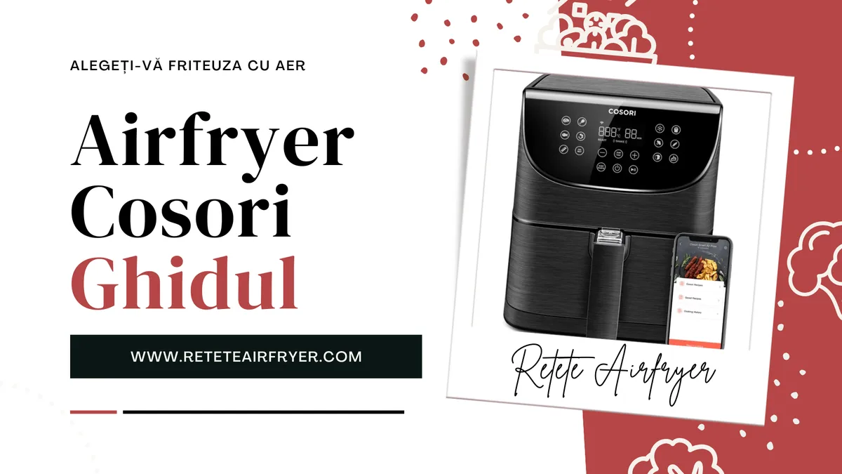 Airfryer Cosori: Caracteristici, Avantaje și Dezavantaje
